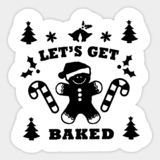 let's get baked black Sticker